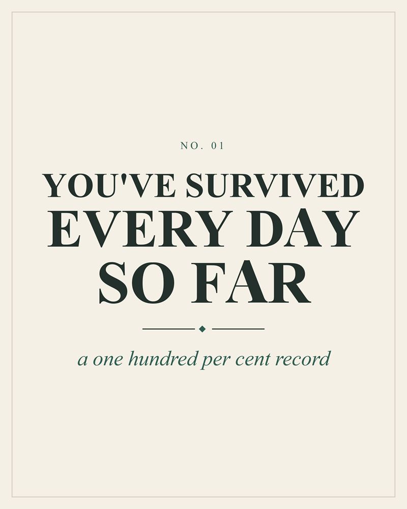 Full design of the You've Survived Every Day So Far print: dark green serif capitals over a thin rule on cream